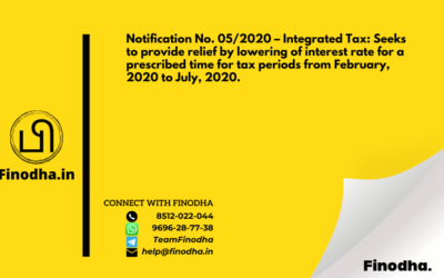 Notification No. 05/2020 – Integrated Tax: Seeks to provide relief by lowering of interest rate for a prescribed time for tax periods from February, 2020 to July, 2020.