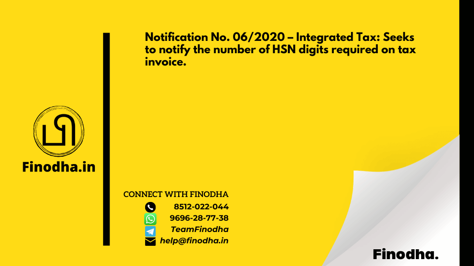 Notification No. 06/2020 – Integrated Tax: Seeks to notify the number of HSN digits required on tax invoice.