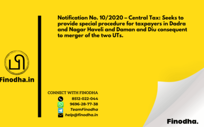 Notification No. 10/2020 – Central Tax: Seeks to provide special procedure for taxpayers in Dadra and Nagar Haveli and Daman and Diu consequent to merger of the two UTs.