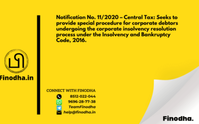 Notification No. 11/2020 – Central Tax: Seeks to provide special procedure for corporate debtors undergoing the corporate insolvency resolution process under the Insolvency and Bankruptcy Code, 2016.