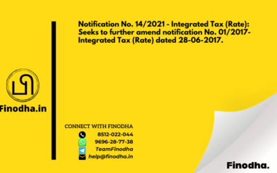 Notification No. 14/2021 – Integrated Tax (Rate): Seeks to further amend notification No. 01/2017-Integrated Tax (Rate) dated 28-06-2017.