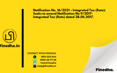 Notification No. 16/2021 – Integrated Tax (Rate): Seeks to amend Notification No 9/2017- Integrated Tax (Rate) dated 28.06.2017.