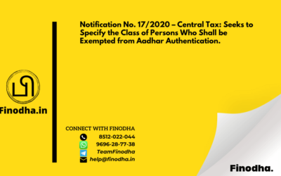 Notification No. 17/2020 – Central Tax: Seeks to Specify the Class of Persons Who Shall be Exempted from Aadhar Authentication.