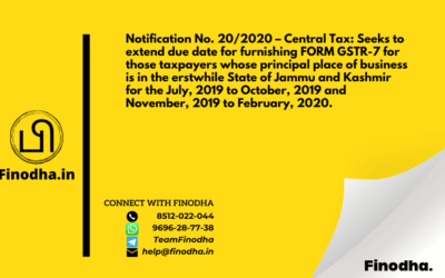 Notification No. 20/2020 – Central Tax: Seeks to extend due date for furnishing FORM GSTR-7 for those taxpayers whose principal place of business is in the erstwhile State of Jammu and Kashmir for the July, 2019 to October, 2019 and November, 2019 to February, 2020.