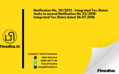 Notification No. 20/2021 – Integrated Tax (Rate): Seeks to amend Notification No 22/2018- Integrated Tax (Rate) dated 26.07.2018.