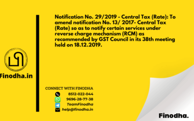 Notification No. 29/2019 – Central Tax (Rate): To amend notification No. 13/ 2017- Central Tax (Rate) so as to notify certain services under reverse charge mechanism (RCM) as recommended by GST Council in its 38th meeting held on 18.12.2019.