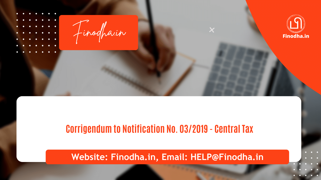 Corrigendum to Notification No. 032019 – Central Tax Notification No. 03/2019 - Central Tax (Rate)