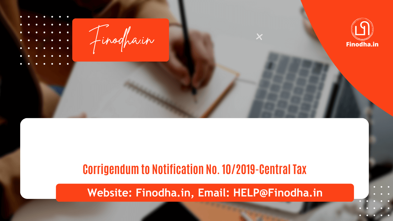 Corrigendum to Notification No. 102019-Central Tax Notification No. 10/2019 – Central Tax