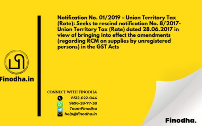 Notification No. 01/2019 – Union Territory Tax (Rate): Seeks to rescind notification No. 8/2017-Union Territory Tax (Rate) dated 28.06.2017 in view of bringing into effect the amendments (regarding RCM on supplies by unregistered persons) in the GST Acts