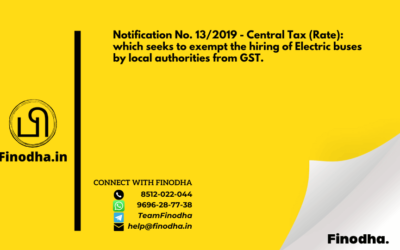 Notification No. 13/2019 – Central Tax (Rate): which seeks to exempt the hiring of Electric buses by local authorities from GST.