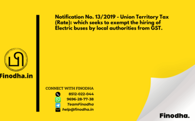 Notification No. 13/2019 – Union Territory Tax (Rate): which seeks to exempt the hiring of Electric buses by local authorities from GST.