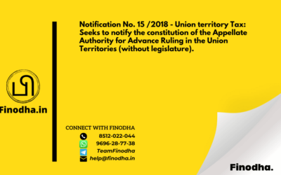 Notification No. 15 /2018 – Union Territory Tax: Seeks to notify the constitution of the Appellate Authority for Advance Ruling in the Union Territories (without legislature).