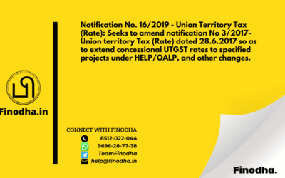 Notification No. 16/2019 – Union Territory Tax (Rate): Seeks to amend notification No 3/2017- Union territory Tax (Rate) dated 28.6.2017 so as to extend concessional UTGST rates to specified projects under HELP/OALP, and other changes.