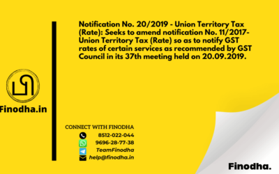 Notification No. 20/2019 – Union Territory Tax (Rate): Seeks to amend notification No. 11/2017- Union Territory Tax (Rate) so as to notify GST rates of certain services as recommended by GST Council in its 37th meeting held on 20.09.2019.