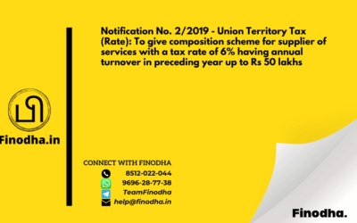 Notification No. 2/2019 – Union Territory Tax (Rate): To give composition scheme for supplier of services with a tax rate of 6% having annual turnover in preceding year up to Rs 50 lakhs