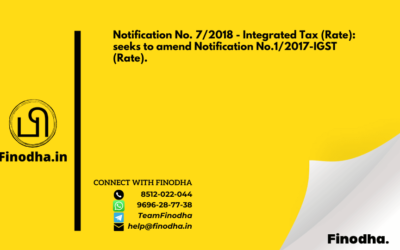 Notification No. 7/2018 – Integrated Tax (Rate): seeks to amend Notification No.1/2017-IGST (Rate).