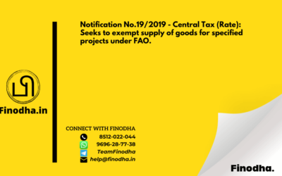 Notification No.19/2019 – Central Tax (Rate): Seeks to exempt supply of goods for specified projects under FAO.