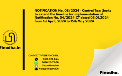 NOTIFICATION No. 08/2024 – Central Tax: Seeks to extend the timeline for implementation of Notification No. 04/2024-CT dated 05.01.2024 from 1st April, 2024 to 15th May 2024