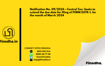 Notification No. 09/2024 – Central Tax: Seeks to extend the due date for filing of FORM GSTR-1, for the month of March 2024