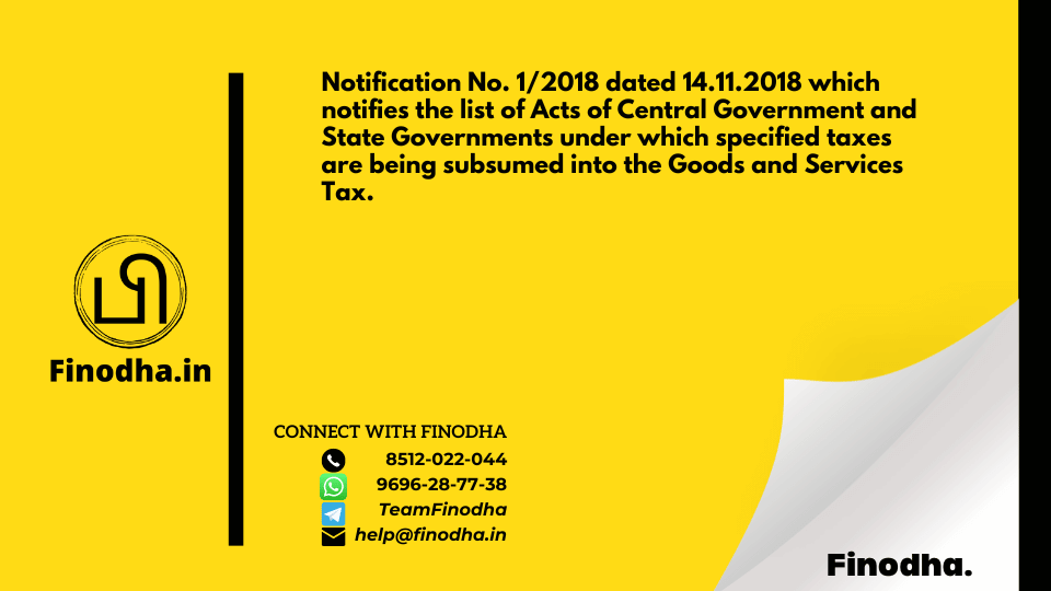 Notification No. 1/2018 dated 14.11.2018 which notifies the list of Acts of Central Government and State Governments under which specified taxes are being subsumed into the Goods and Services Tax.