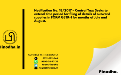 Notification No. 18/2017 – Central Tax: Seeks to extend time period for filing of details of outward supplies in FORM GSTR-1 for months of July and August.