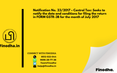 Notification No. 23/2017 – Central Tax: Seeks to notify the date and conditions for filing the return in FORM GSTR-3B for the month of July 2017