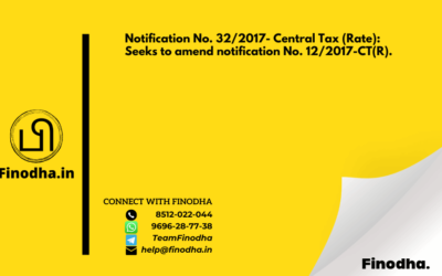 Notification No. 32/2017- Central Tax (Rate): Seeks to amend notification No. 12/2017-CT(R).