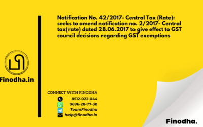 Notification No. 42/2017- Central Tax (Rate): seeks to amend notification no. 2/2017- Central tax(rate) dated 28.06.2017 to give effect to GST council decisions regarding GST exemptions