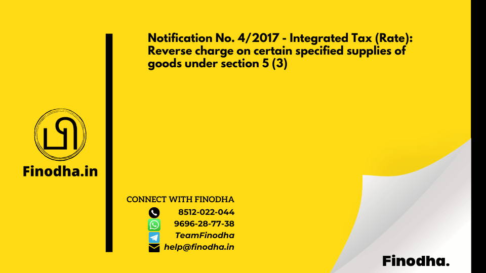 Notification No. 4/2017 – Integrated Tax (Rate): Reverse charge on certain specified supplies of goods under section 5 (3)