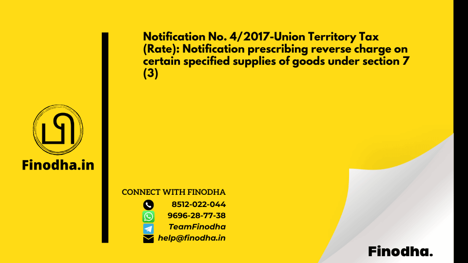 Notification No. 4/2017-Union Territory Tax (Rate): Notification prescribing reverse charge on certain specified supplies of goods under section 7 (3)