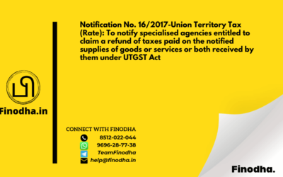 Notification No. 16/2017-Union Territory Tax (Rate): To notify specialised agencies entitled to claim a refund of taxes paid on the notified supplies of goods or services or both received by them under UTGST Act