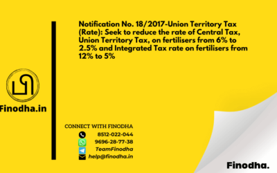 Notification No. 18/2017-Union Territory Tax (Rate): Seek to reduce the rate of Central Tax, Union Territory Tax, on fertilisers from 6% to 2.5% and Integrated Tax rate on fertilisers from 12% to 5%