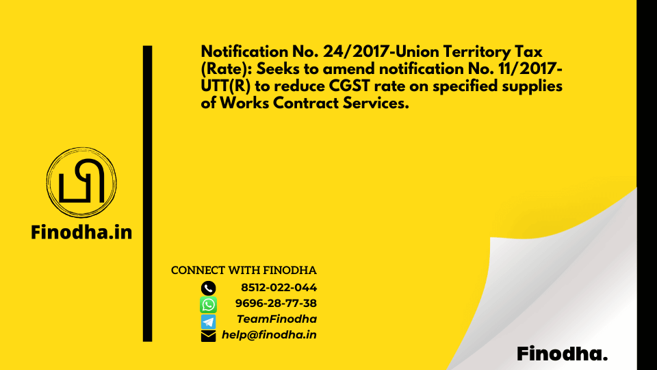 Notification No. 24/2017-Union Territory Tax (Rate): Seeks to amend notification No. 11/2017- UTT(R) to reduce CGST rate on specified supplies of Works Contract Services.