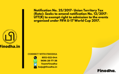 Notification No. 25/2017- Union Territory Tax (Rate): Seeks to amend notification No. 12/2017-UTT(R) to exempt right to admission to the events organised under FIFA U-17 World Cup 2017.