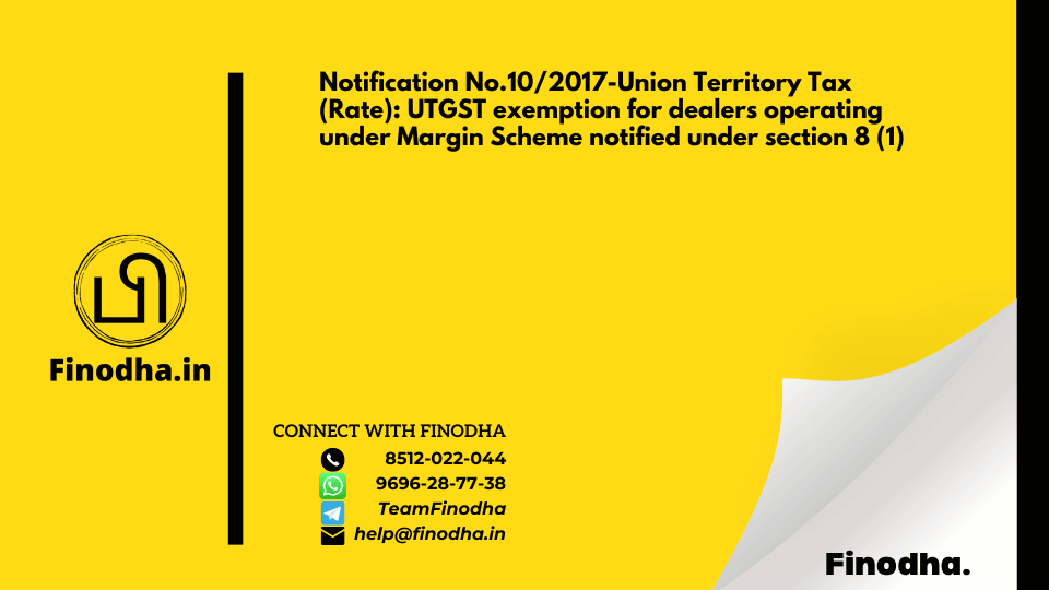 Notification No.10/2017-Union Territory Tax (Rate): UTGST exemption for dealers operating under Margin Scheme notified under section 8 (1)