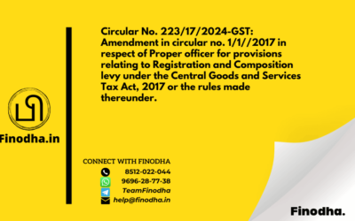 Circular No. 223/17/2024-GST: Amendment in circular no. 1/1//2017 in respect of Proper officer for provisions relating to Registration and Composition levy under the Central Goods and Services Tax Act, 2017 or the rules made thereunder.