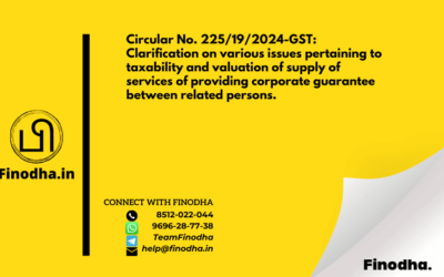 Circular No. 225/19/2024-GST: Clarification on various issues pertaining to taxability and valuation of supply of services of providing corporate guarantee between related persons.