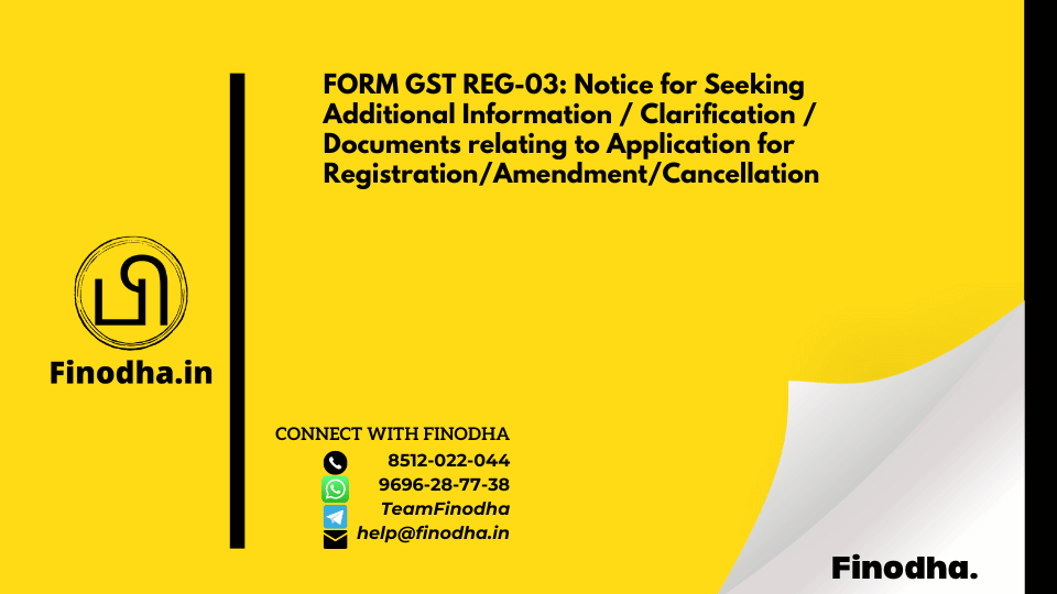 FORM GST REG-03: Notice for Seeking Additional Information / Clarification / Documents relating to Application for Registration/Amendment/Cancellation