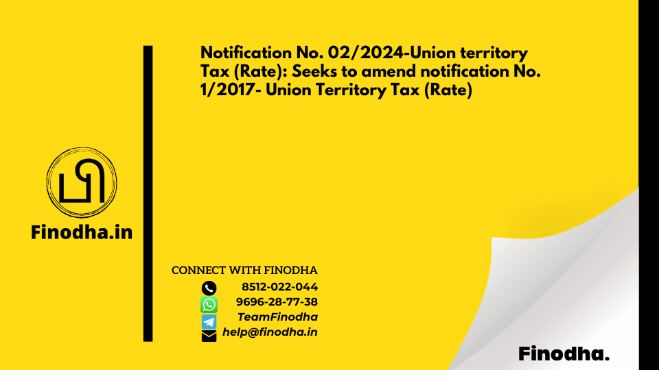 Notification No. 02/2024-Union territory Tax (Rate): Seeks to amend notification No. 1/2017- Union Territory Tax (Rate)