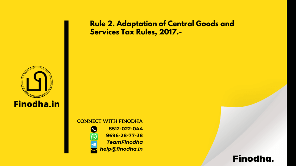 Rule 2. Adaptation of Central Goods and Services Tax Rules, 2017.-