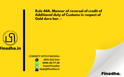 Rule 44A. Manner of reversal of credit of Additional duty of Customs in respect of Gold dore bar. –