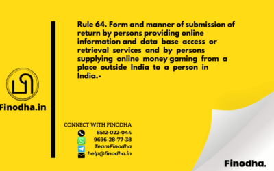 Rule 64. Form and manner of submission of return by persons providing online information and  data  base  access  or  retrieval  services  and  by  persons  supplying  online  money gaming  from  a  place  outside  India  to  a  person  in  India.-