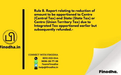 Rule 8. Report relating to reduction of amount to be apportioned to Centre (Central Tax) and State (State Tax) or Centre (Union Territory Tax) due to Integrated Tax apportioned earlier but subsequently refunded.-