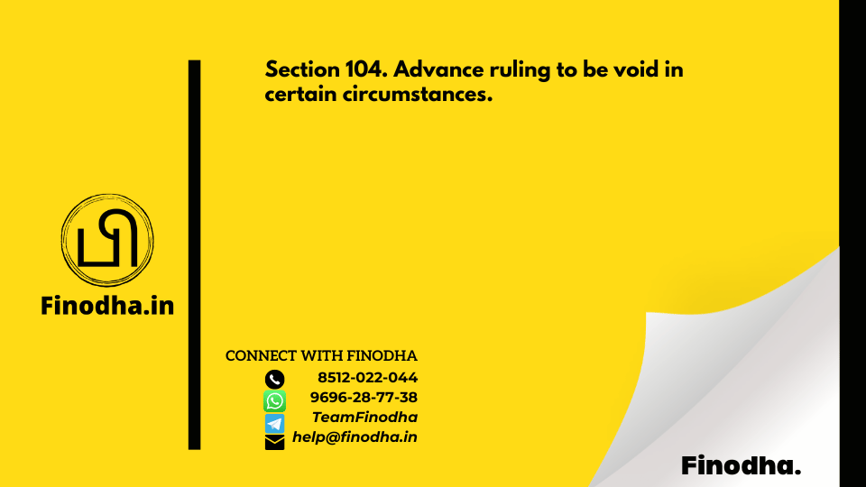 Section 104. Advance ruling to be void in certain circumstances.