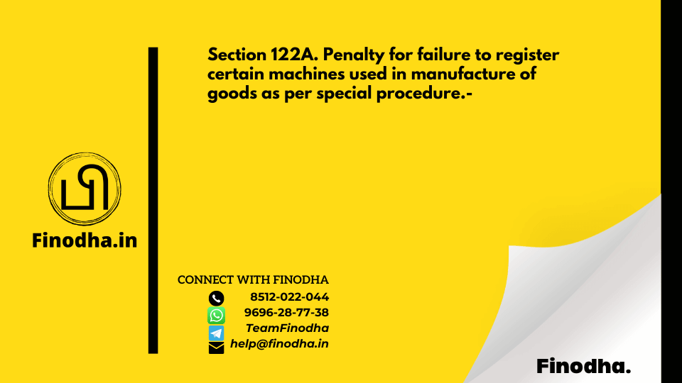 Section 122A. Penalty for failure to register certain machines used in manufacture of goods as per special procedure.-