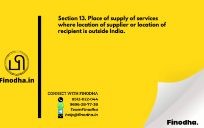 Section 13. Place of supply of services where location of supplier or location of recipient is outside India.-