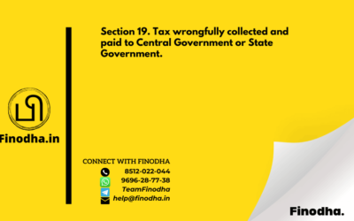 Section 19. Tax wrongfully collected and paid to Central Government or State Government. –