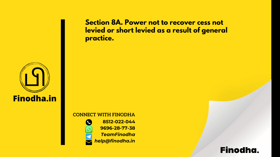 Section 8A. Power not to recover cess not levied or short levied as a result of general practice.