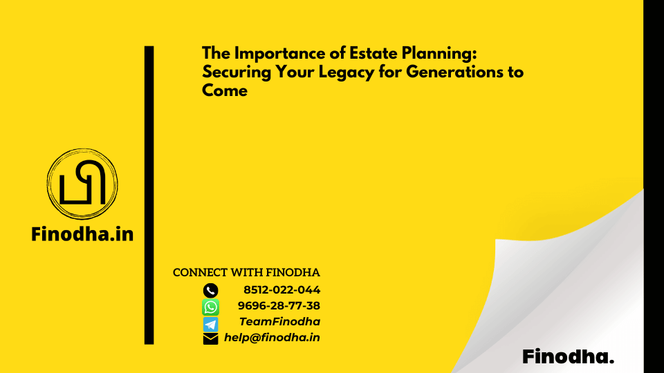 The Importance of Estate Planning: Securing Your Legacy for Generations to Come