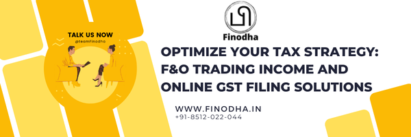 Optimize Your Tax Strategy FO Trading Income and Online GST Filing Solutions